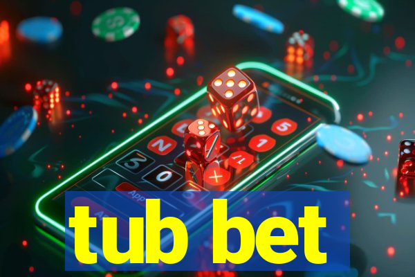 tub bet